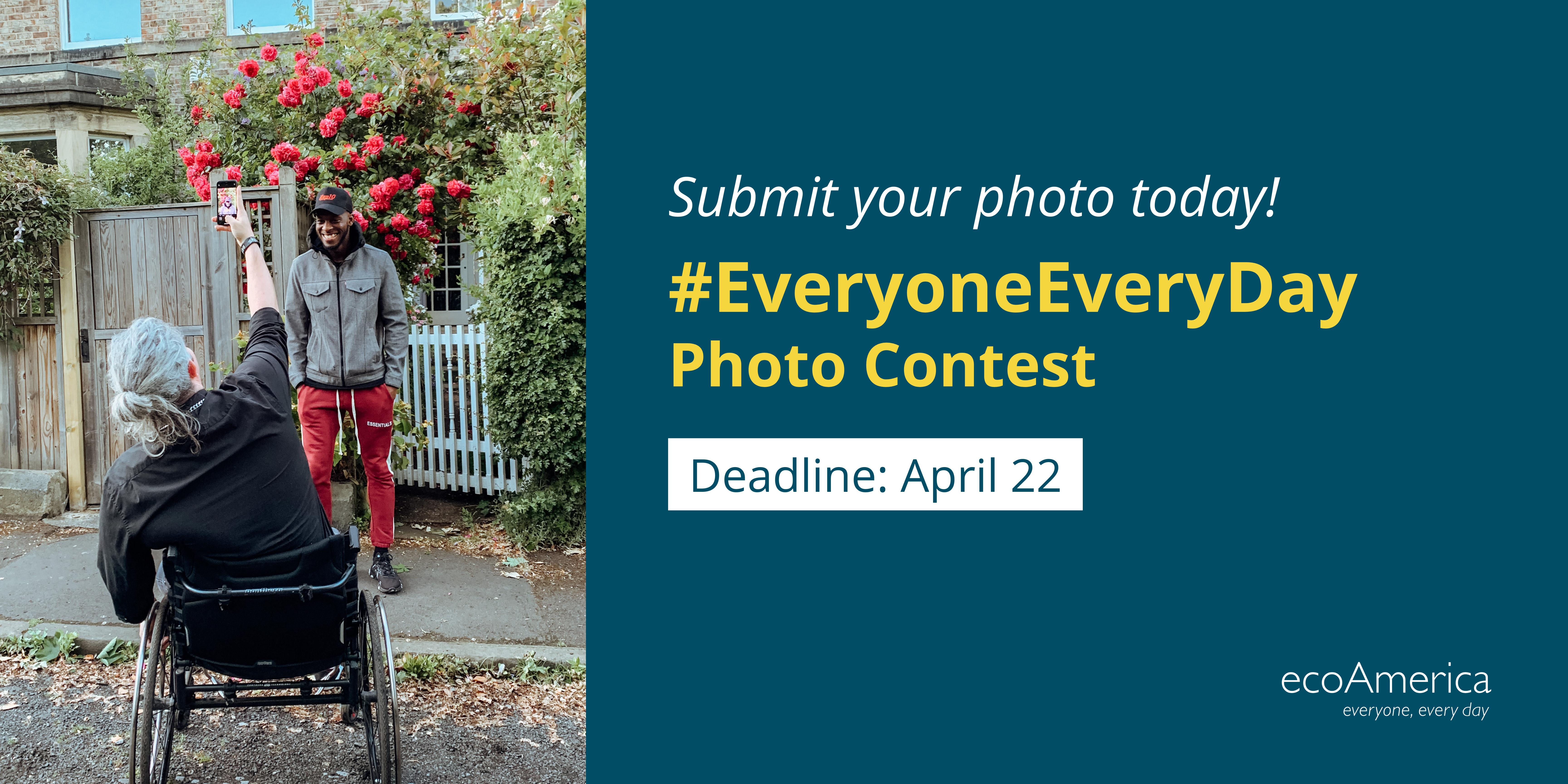 Social media card for the #EveryonEveryDay photo contest that has a dark blue background and an image on the right of a person in a wheel chair taking a picture of a person standing with a house behind them